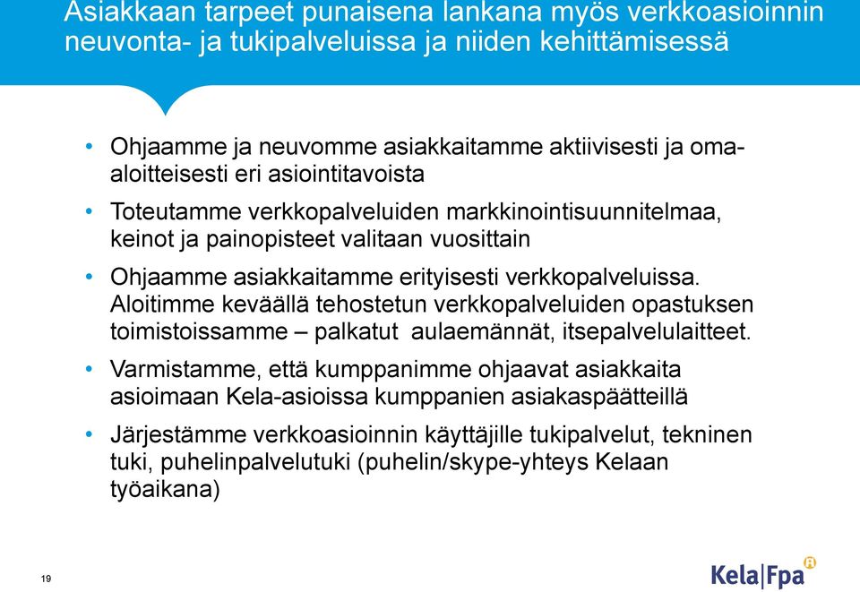 verkkopalveluissa. Aloitimme keväällä tehostetun verkkopalveluiden opastuksen toimistoissamme palkatut aulaemännät, itsepalvelulaitteet.