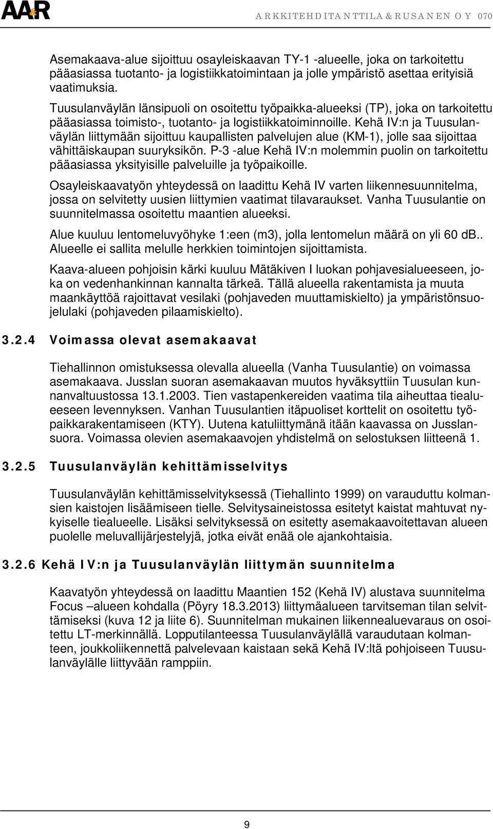 Kehä IV:n ja Tuusulanväylän liittymään sijoittuu kaupallisten palvelujen alue (KM-1), jolle saa sijoittaa vähittäiskaupan suuryksikön.