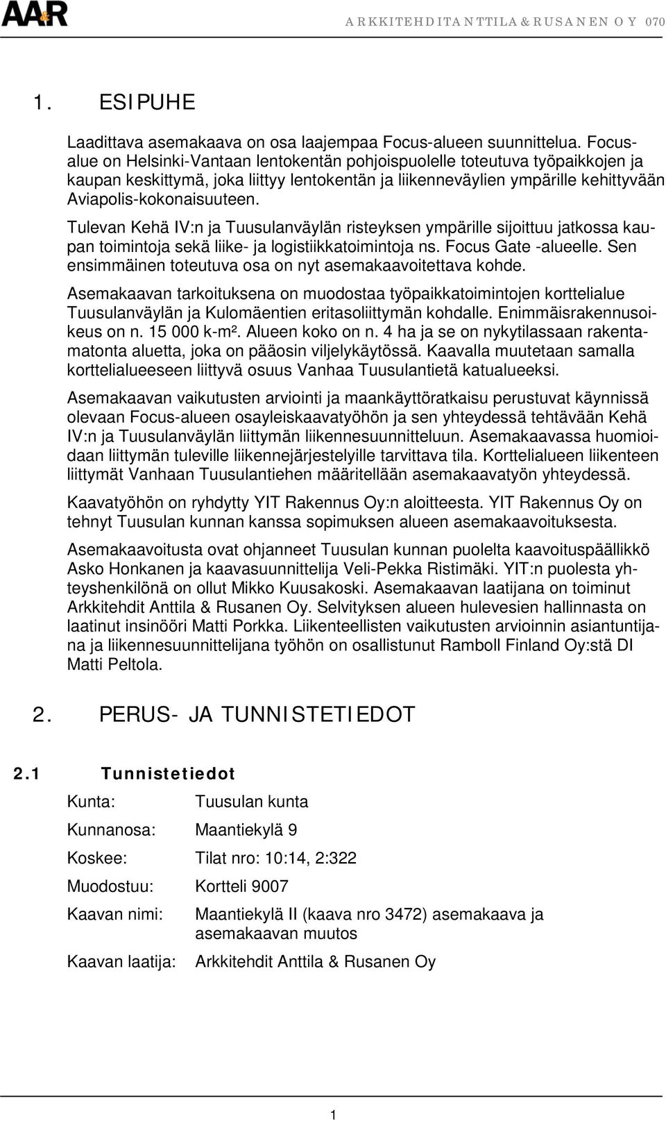 Tulevan Kehä IV:n ja Tuusulanväylän risteyksen ympärille sijoittuu jatkossa kaupan toimintoja sekä liike- ja logistiikkatoimintoja ns. Focus Gate -alueelle.