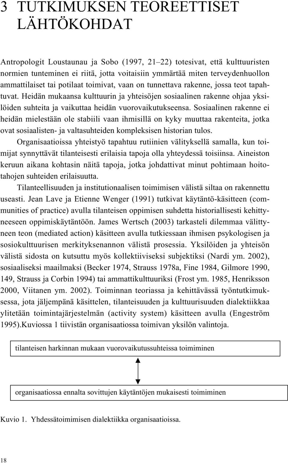 Heidän mukaansa kulttuurin ja yhteisöjen sosiaalinen rakenne ohjaa yksilöiden suhteita ja vaikuttaa heidän vuorovaikutukseensa.