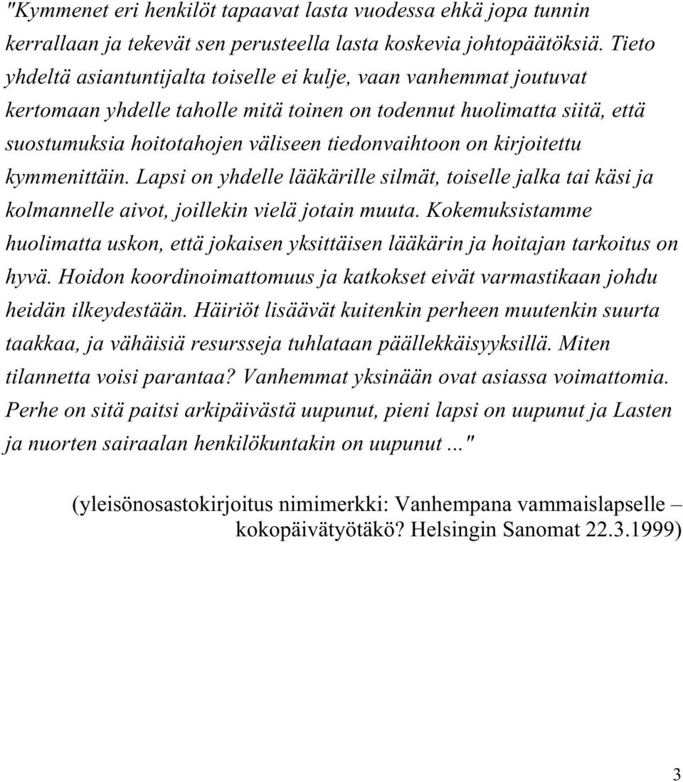 kirjoitettu kymmenittäin. Lapsi on yhdelle lääkärille silmät, toiselle jalka tai käsi ja kolmannelle aivot, joillekin vielä jotain muuta.