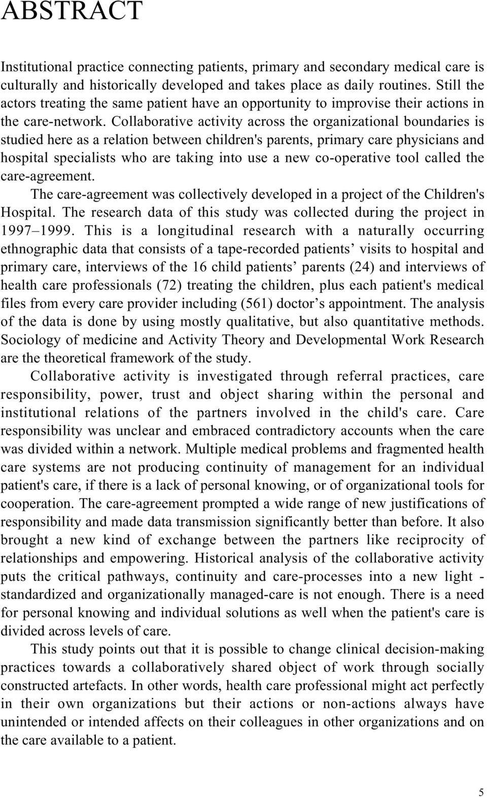 Collaborative activity across the organizational boundaries is studied here as a relation between children's parents, primary care physicians and hospital specialists who are taking into use a new