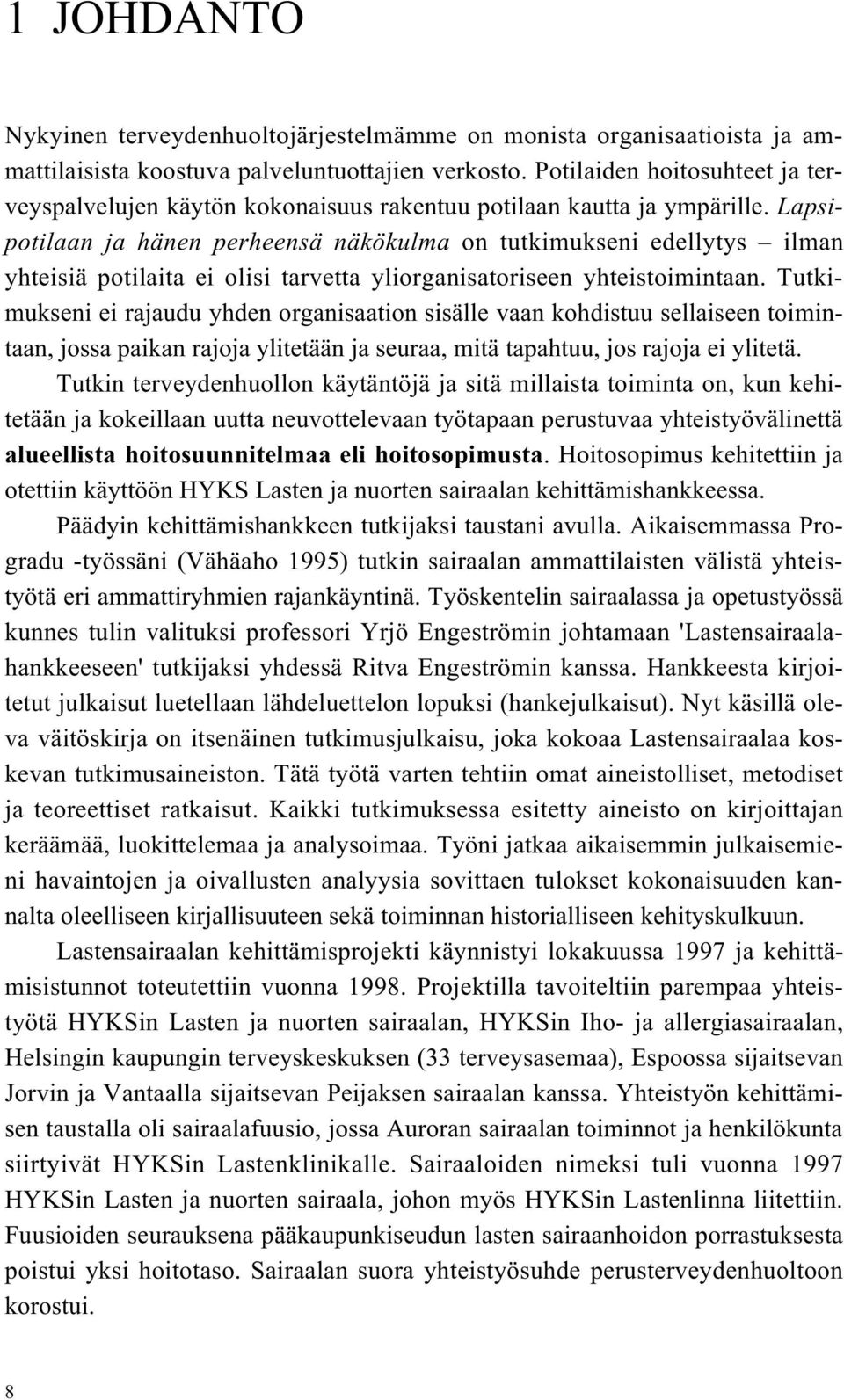 Lapsipotilaan ja hänen perheensä näkökulma on tutkimukseni edellytys ilman yhteisiä potilaita ei olisi tarvetta yliorganisatoriseen yhteistoimintaan.