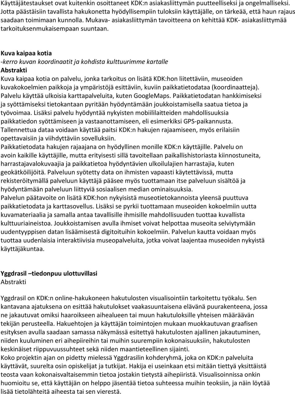 Mukava asiakasliittymän tavoitteena on kehittää KDK asiakasliittymää tarkoituksenmukaisempaan suuntaan.