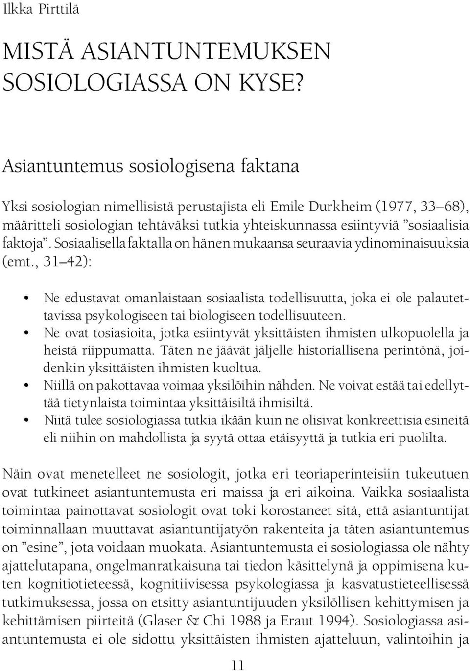 faktoja". Sosiaalisella faktalla on hänen mukaansa seuraavia ydinominaisuuksia (emt.