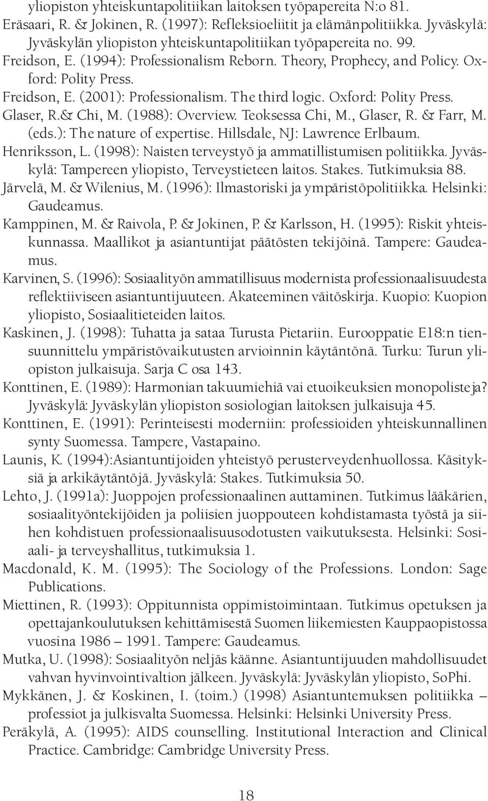 The third logic. Oxford: Polity Press. Glaser, R.& Chi, M. (1988): Overview. Teoksessa Chi, M., Glaser, R. & Farr, M. (eds.): The nature of expertise. Hillsdale, N] : Lawrence Erlbaum. Henriksson, L.