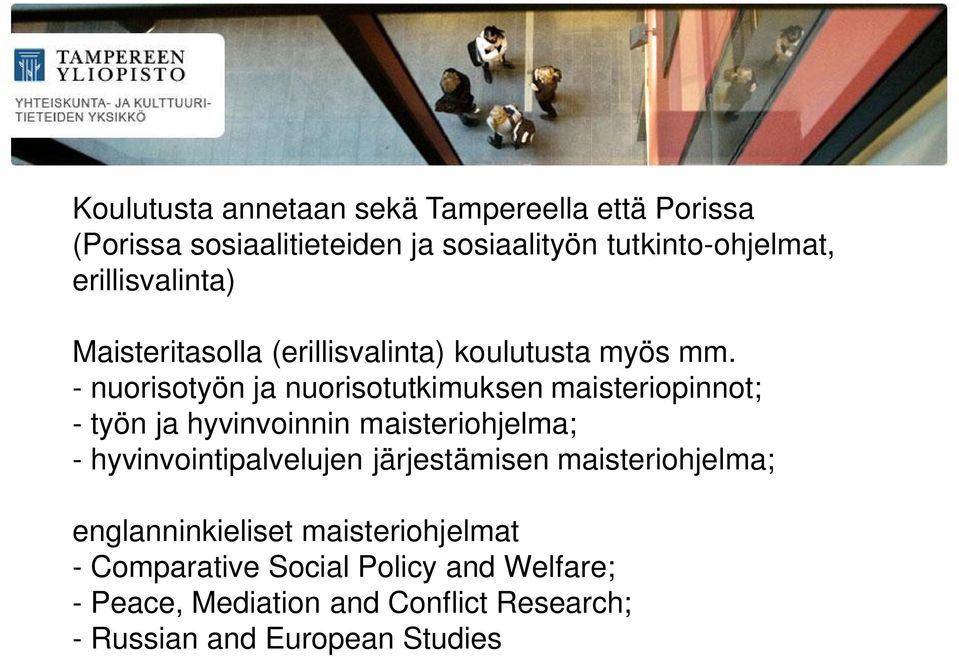 - nuorisotyön ja nuorisotutkimuksen maisteriopinnot; - työn ja hyvinvoinnin maisteriohjelma; - hyvinvointipalvelujen