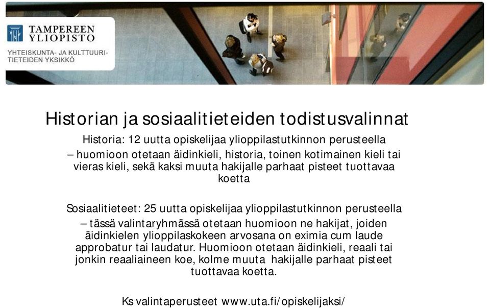 perusteella tässä valintaryhmässä otetaan huomioon ne hakijat, joiden äidinkielen ylioppilaskokeen arvosana on eximia cum laude approbatur tai laudatur.