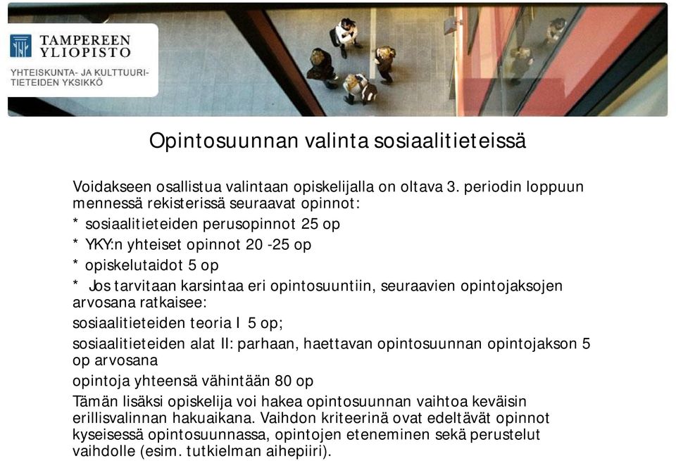 opintosuuntiin, seuraavien opintojaksojen arvosana ratkaisee: sosiaalitieteiden teoria I 5 op; sosiaalitieteiden alat II: parhaan, haettavan opintosuunnan opintojakson 5 op arvosana