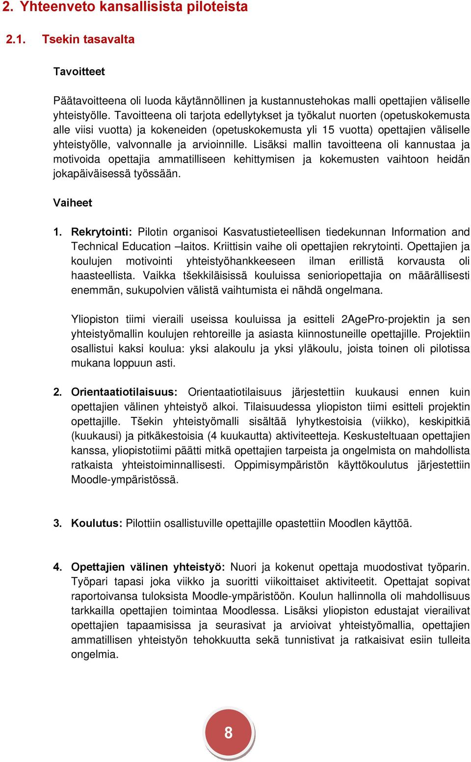 arvioinnille. Lisäksi mallin tavoitteena oli kannustaa ja motivoida opettajia ammatilliseen kehittymisen ja kokemusten vaihtoon heidän jokapäiväisessä työssään. Vaiheet 1.