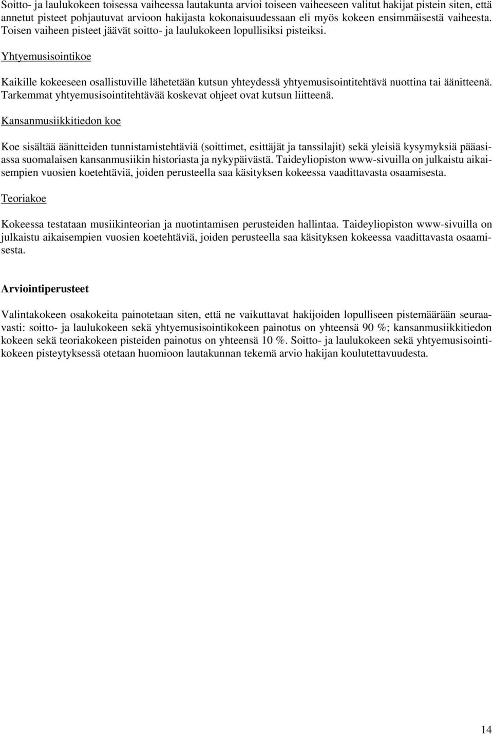 Yhtyemusisointikoe Kaikille kokeeseen osallistuville lähetetään kutsun yhteydessä yhtyemusisointitehtävä nuottina tai äänitteenä.