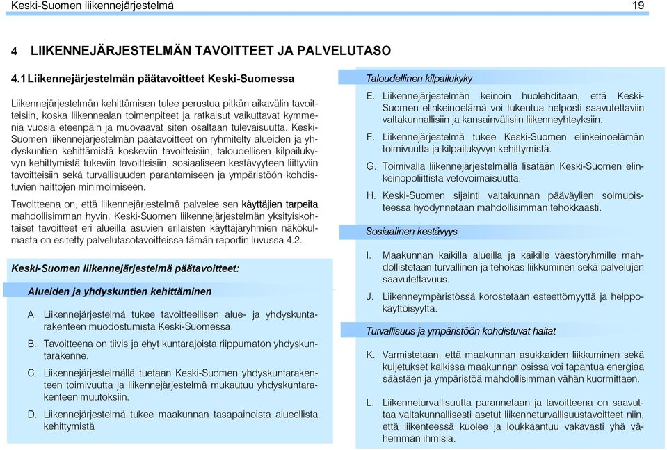 vuosia eteenpäin ja muovaavat siten osaltaan tulevaisuutta.