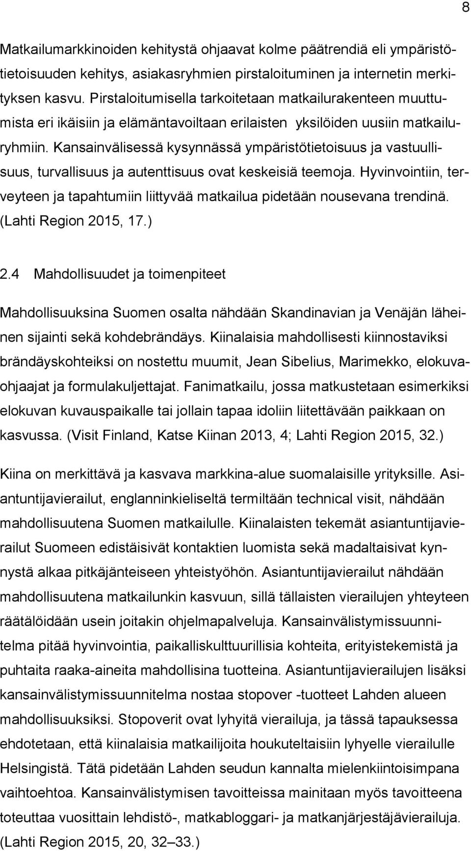 Kansainvälisessä kysynnässä ympäristötietoisuus ja vastuullisuus, turvallisuus ja autenttisuus ovat keskeisiä teemoja.