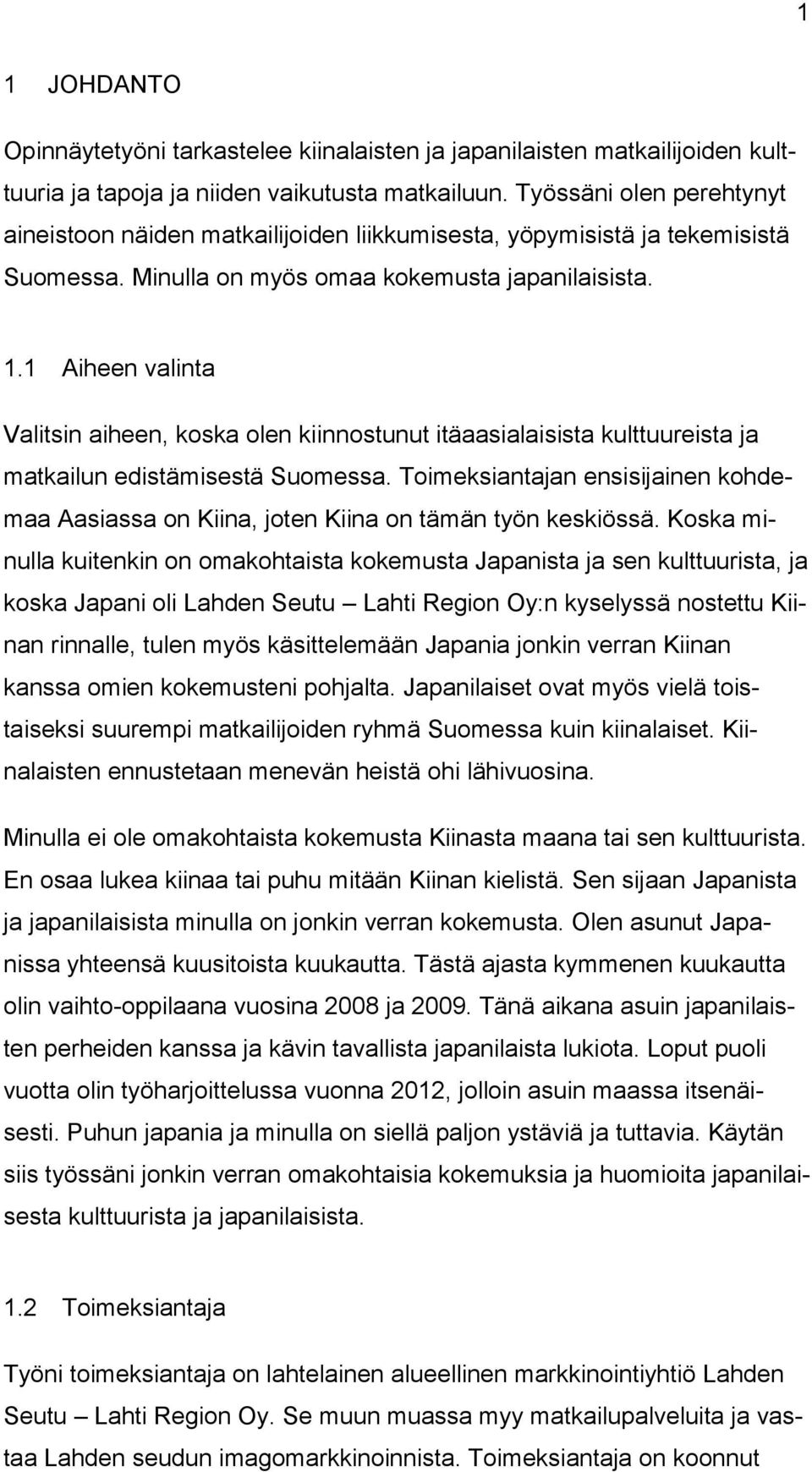 1 Aiheen valinta Valitsin aiheen, koska olen kiinnostunut itäaasialaisista kulttuureista ja matkailun edistämisestä Suomessa.