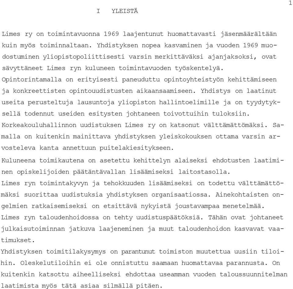 Opintorintamalla on erityisesti paneuduttu opintoyhteistyön kehittämiseen ja konkreettisten opintouudistusten aikaansaamiseen.