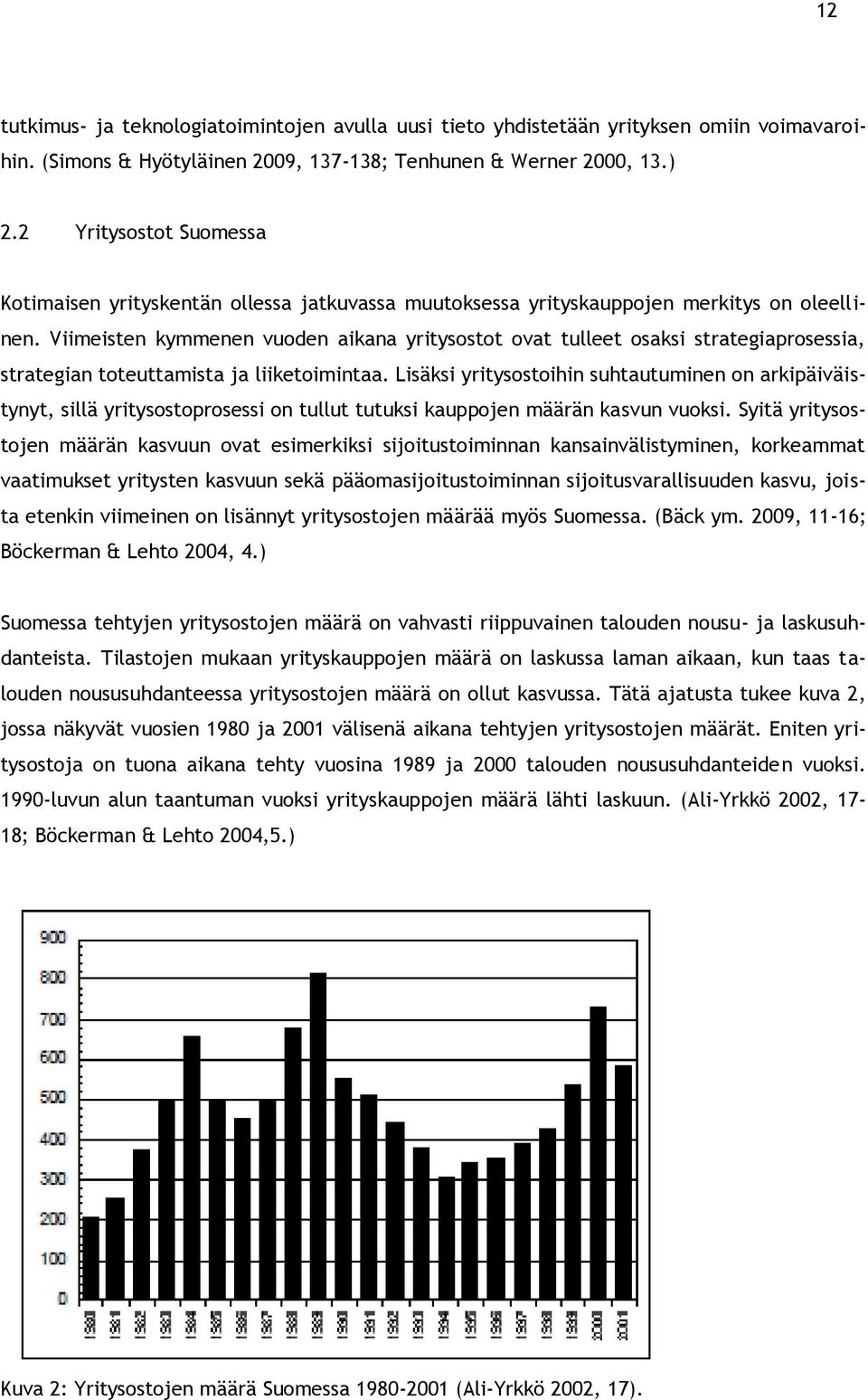 Viimeisten kymmenen vuoden aikana yritysostot ovat tulleet osaksi strategiaprosessia, strategian toteuttamista ja liiketoimintaa.