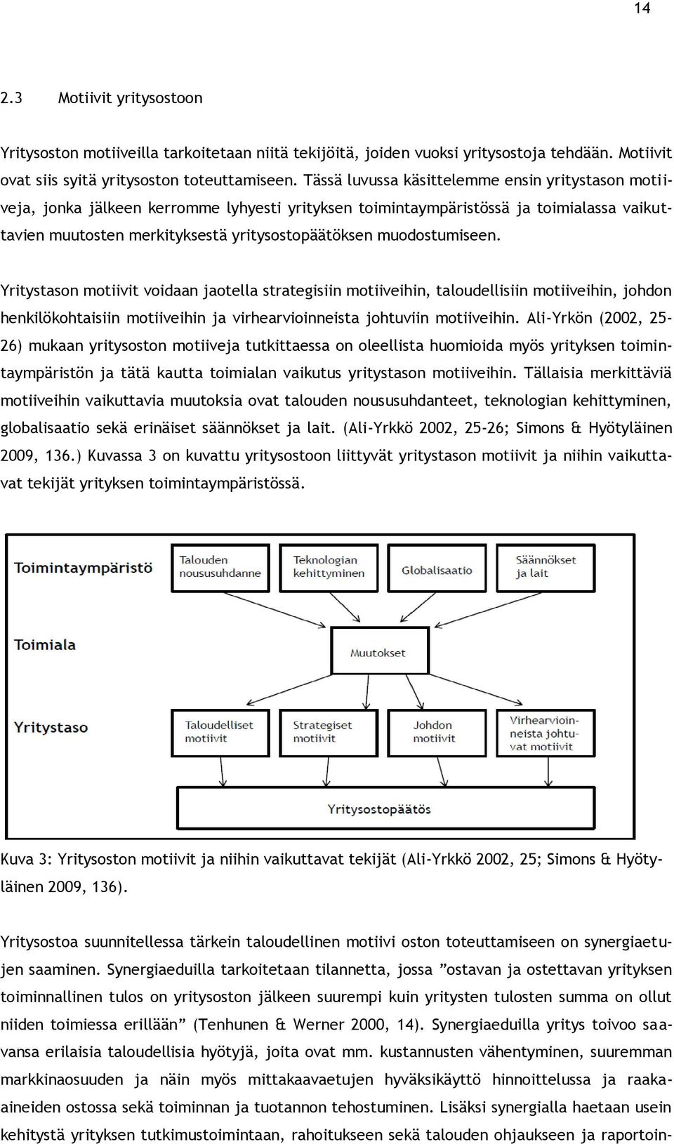 muodostumiseen. Yritystason motiivit voidaan jaotella strategisiin motiiveihin, taloudellisiin motiiveihin, johdon henkilökohtaisiin motiiveihin ja virhearvioinneista johtuviin motiiveihin.