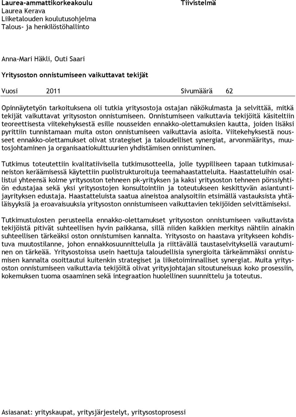 Onnistumiseen vaikuttavia tekijöitä käsiteltiin teoreettisesta viitekehyksestä esille nousseiden ennakko-olettamuksien kautta, joiden lisäksi pyrittiin tunnistamaan muita oston onnistumiseen