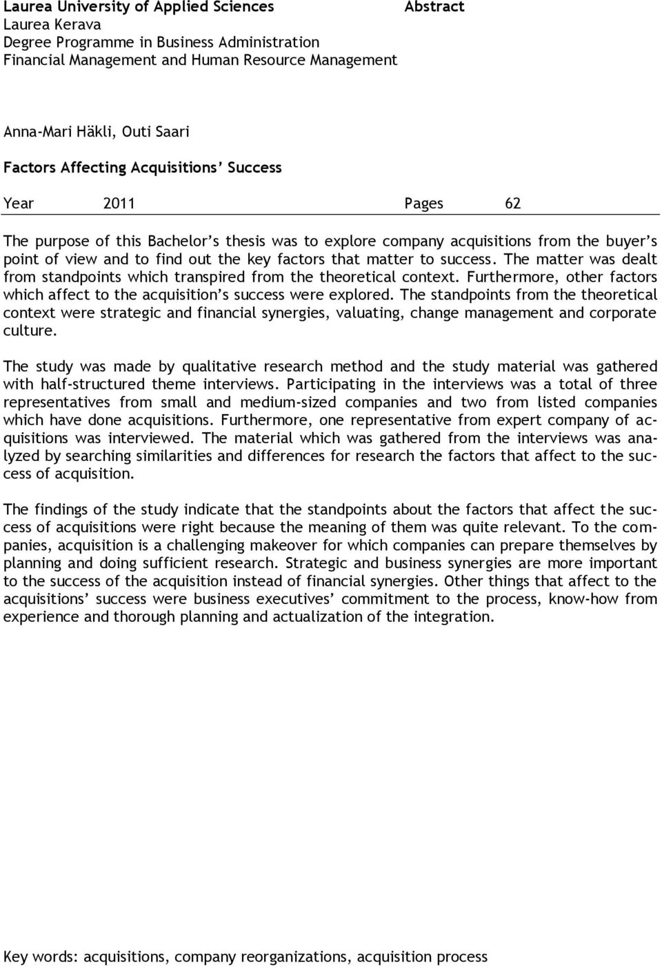 to success. The matter was dealt from standpoints which transpired from the theoretical context. Furthermore, other factors which affect to the acquisition s success were explored.