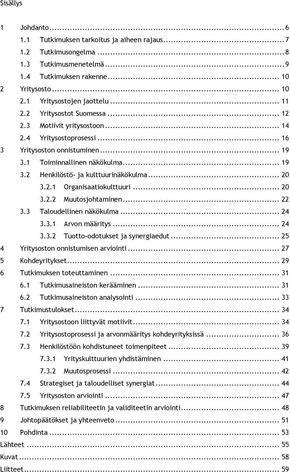 .. 20 3.2.1 Organisaatiokulttuuri... 20 3.2.2 Muutosjohtaminen... 22 3.3 Taloudellinen näkökulma... 24 3.3.1 Arvon määritys... 24 3.3.2 Tuotto-odotukset ja synergiaedut.