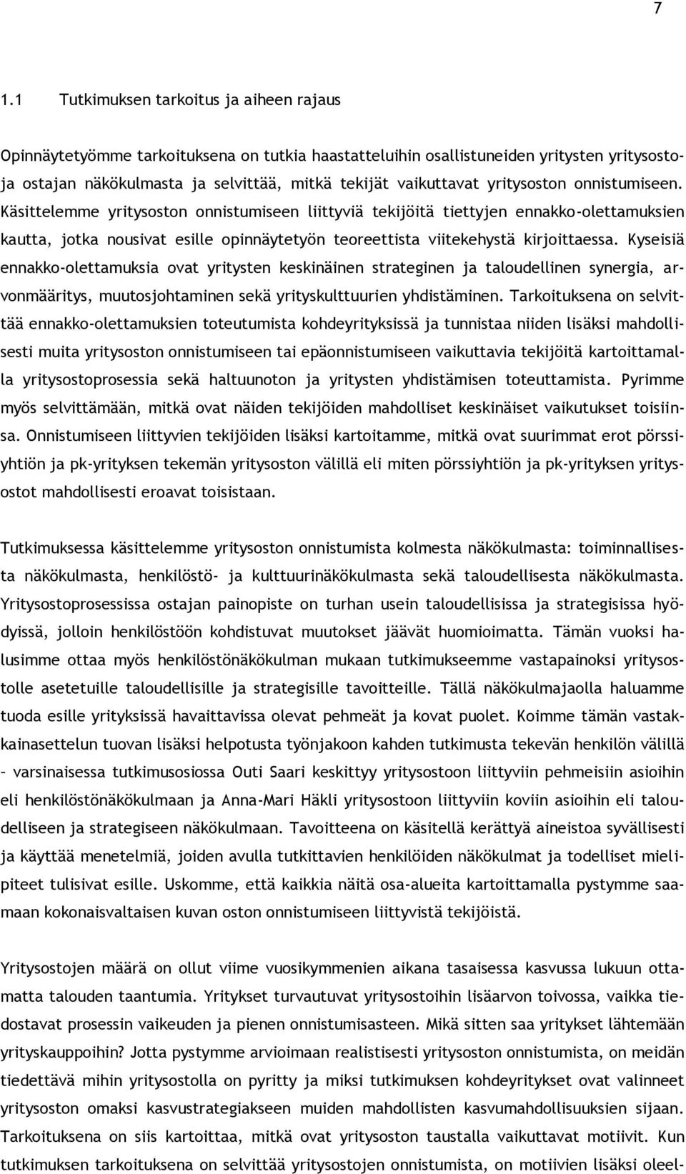 Käsittelemme yritysoston onnistumiseen liittyviä tekijöitä tiettyjen ennakko-olettamuksien kautta, jotka nousivat esille opinnäytetyön teoreettista viitekehystä kirjoittaessa.