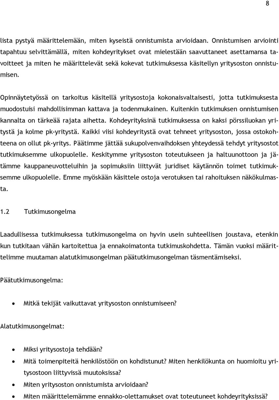 onnistumisen. Opinnäytetyössä on tarkoitus käsitellä yritysostoja kokonaisvaltaisesti, jotta tutkimuksesta muodostuisi mahdollisimman kattava ja todenmukainen.