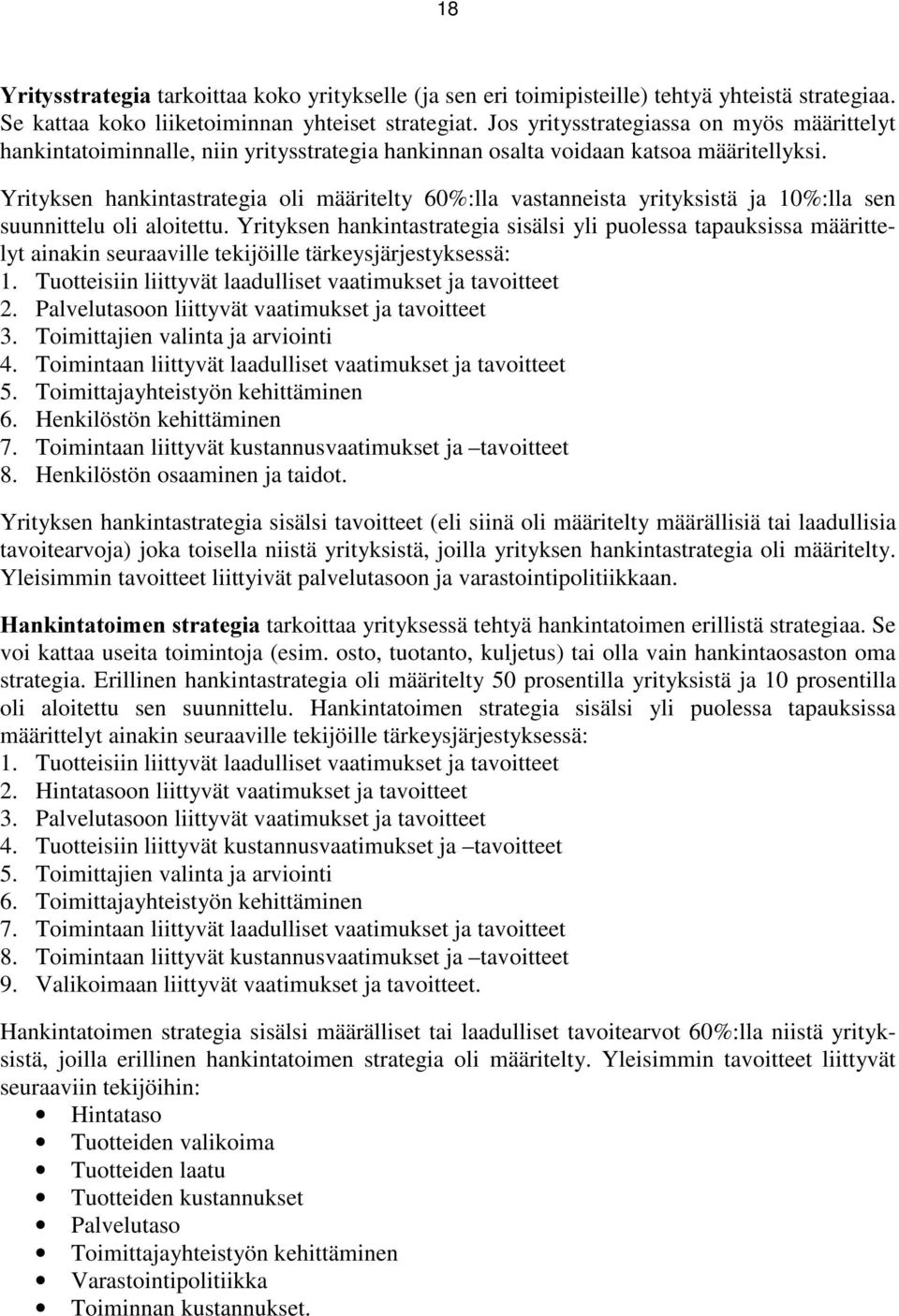 Yrityksen hankintastrategia oli määritelty 60%:lla vastanneista yrityksistä ja 10%:lla sen suunnittelu oli aloitettu.