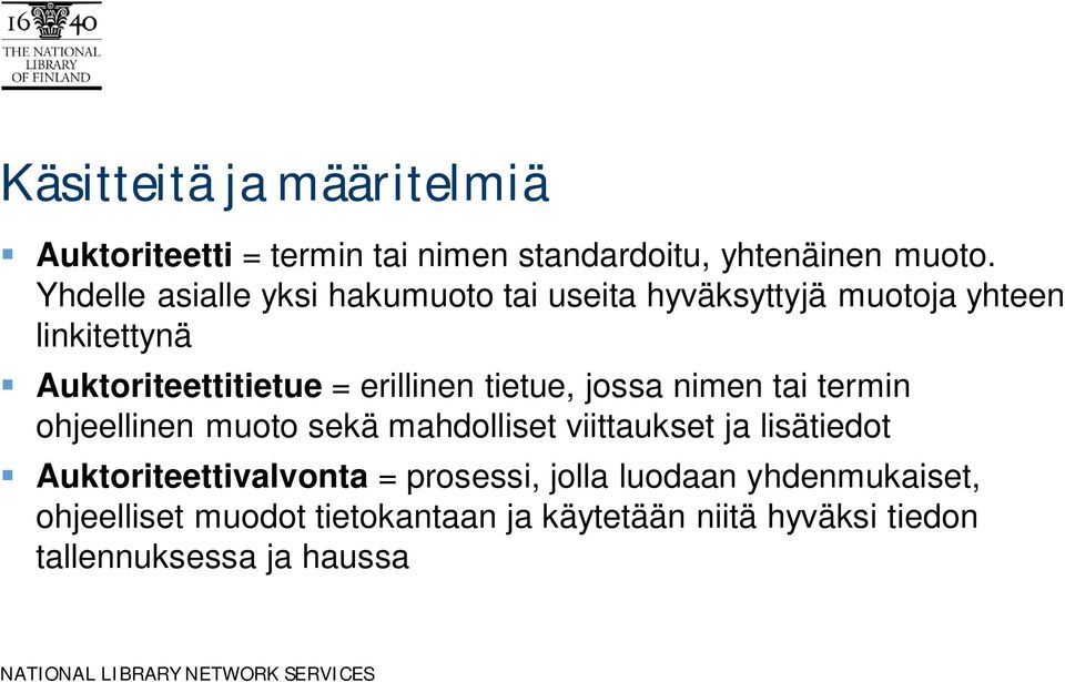 tietue, jossa nimen tai termin ohjeellinen muoto sekä mahdolliset viittaukset ja lisätiedot Auktoriteettivalvonta =
