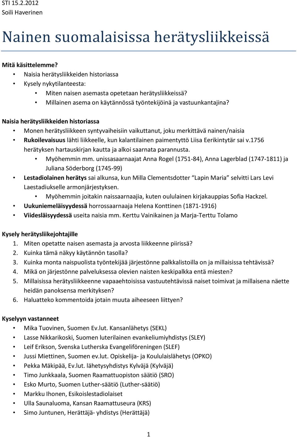 Naisia herätysliikkeiden historiassa Monen herätysliikkeen syntyvaiheisiin vaikuttanut, joku merkittävä nainen/naisia Rukoilevaisuus lähti liikkeelle, kun kalantilainen paimentyttö Liisa Eerikintytär