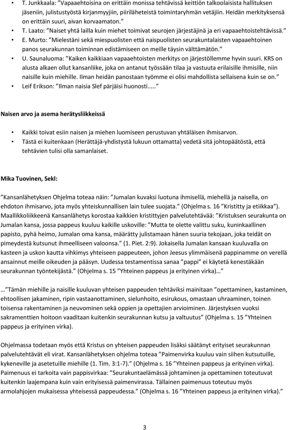 Murto: Mielestäni sekä miespuolisten että naispuolisten seurakuntalaisten vapaaehtoinen panos seurakunnan toiminnan edistämiseen on meille täysin välttämätön. U.