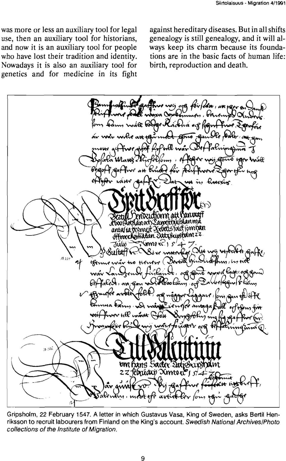 But in all shifts genealogy is still genealogy, and it will always keep its charm because its foundations are in the basic facts of human life: birth, reproduction and death.