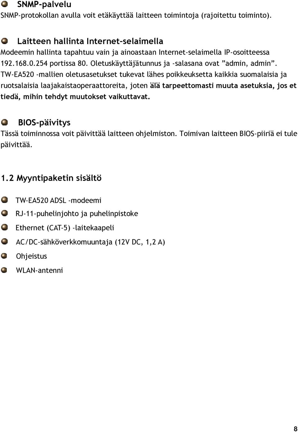 TW-EA520 -mallien oletusasetukset tukevat lähes poikkeuksetta kaikkia suomalaisia ja ruotsalaisia laajakaistaoperaattoreita, joten älä tarpeettomasti muuta asetuksia, jos et tiedä, mihin tehdyt