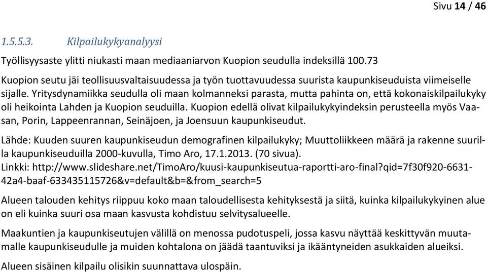 Yritysdynamiikka seudulla oli maan kolmanneksi parasta, mutta pahinta on, että kokonaiskilpailukyky oli heikointa Lahden ja Kuopion seuduilla.