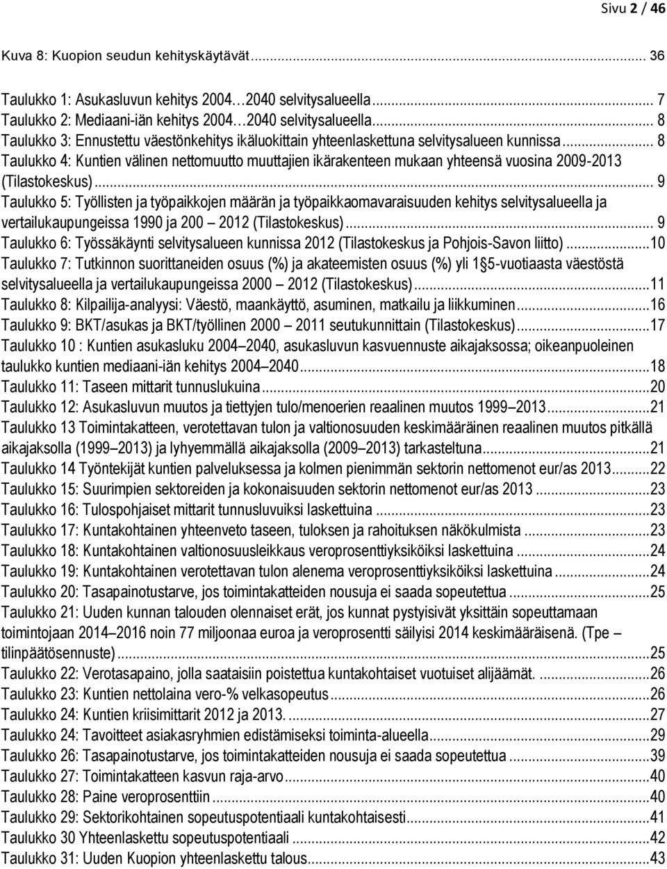 .. 8 Taulukko 4: Kuntien välinen nettomuutto muuttajien ikärakenteen mukaan yhteensä vuosina 2009-2013 (Tilastokeskus).