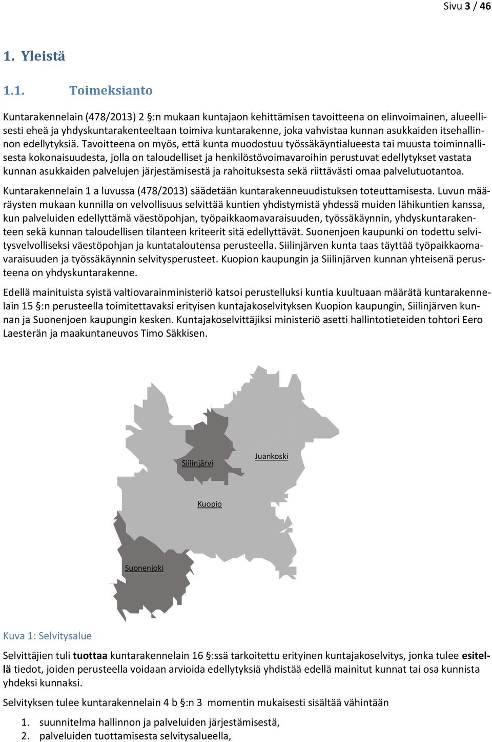 1. Toimeksianto Kuntarakennelain (478/2013) 2 :n mukaan kuntajaon kehittämisen tavoitteena on elinvoimainen, alueellisesti eheä ja yhdyskuntarakenteeltaan toimiva kuntarakenne, joka vahvistaa kunnan