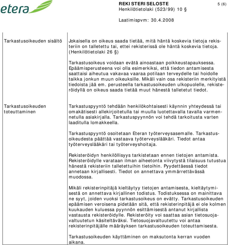 Epäämisperusteena voi olla esimerkiksi, että tiedon antamisesta saattaisi aiheutua vakavaa vaaraa potilaan terveydelle tai hoidolle taikka jonkun muun oikeuksille.