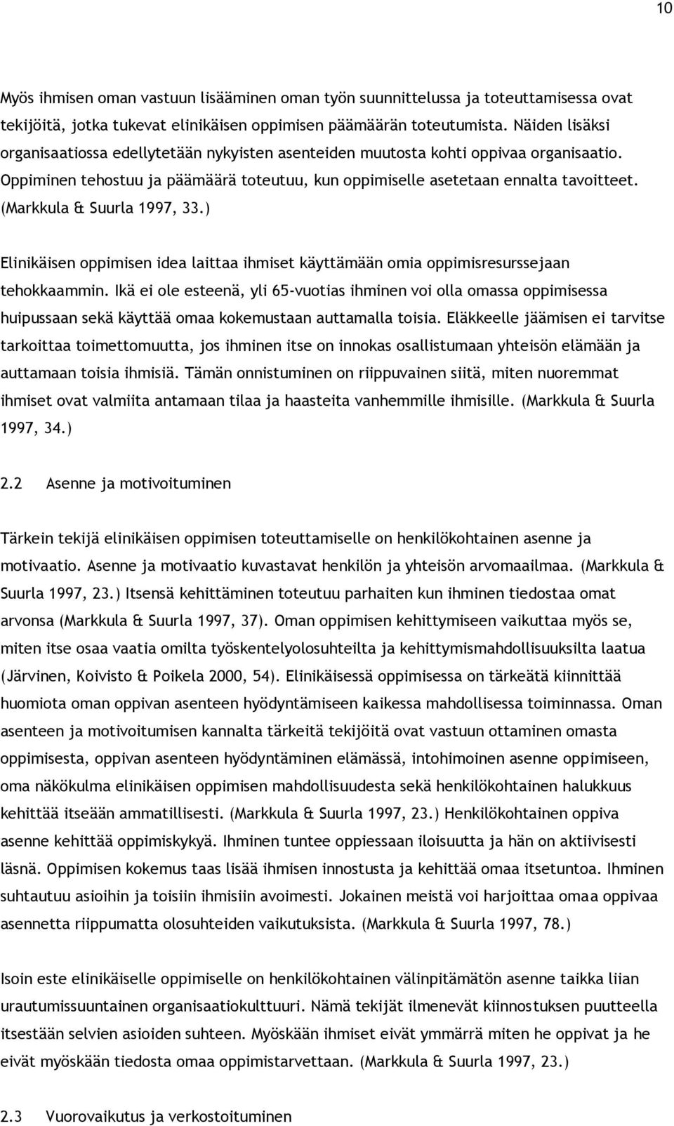 (Markkula & Suurla 1997, 33.) Elinikäisen oppimisen idea laittaa ihmiset käyttämään omia oppimisresurssejaan tehokkaammin.