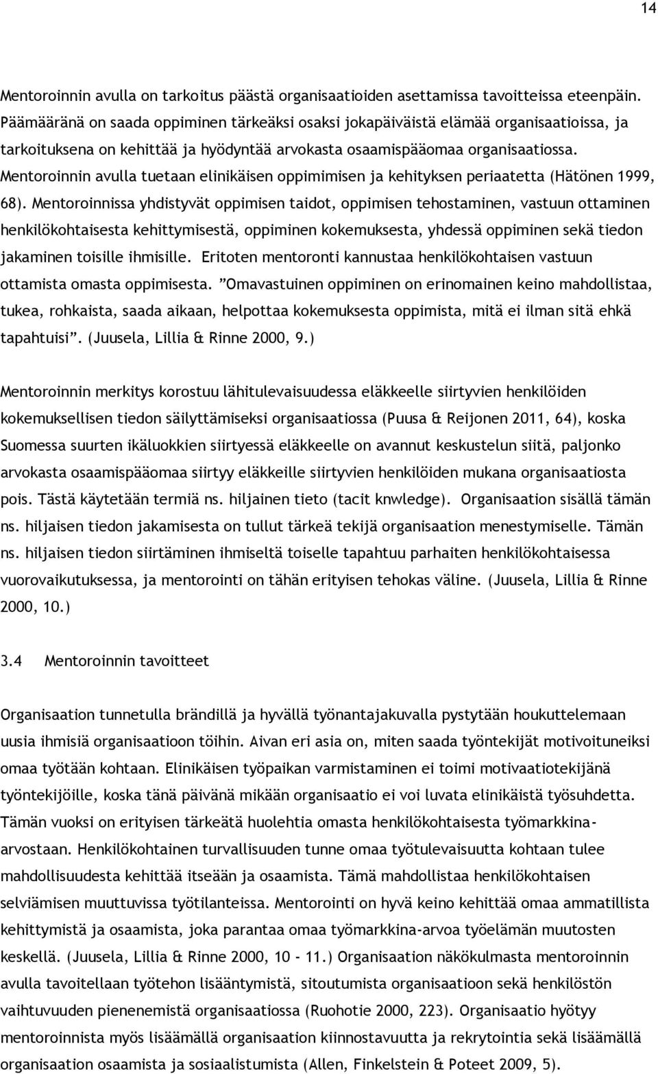 Mentoroinnin avulla tuetaan elinikäisen oppimimisen ja kehityksen periaatetta (Hätönen 1999, 68).