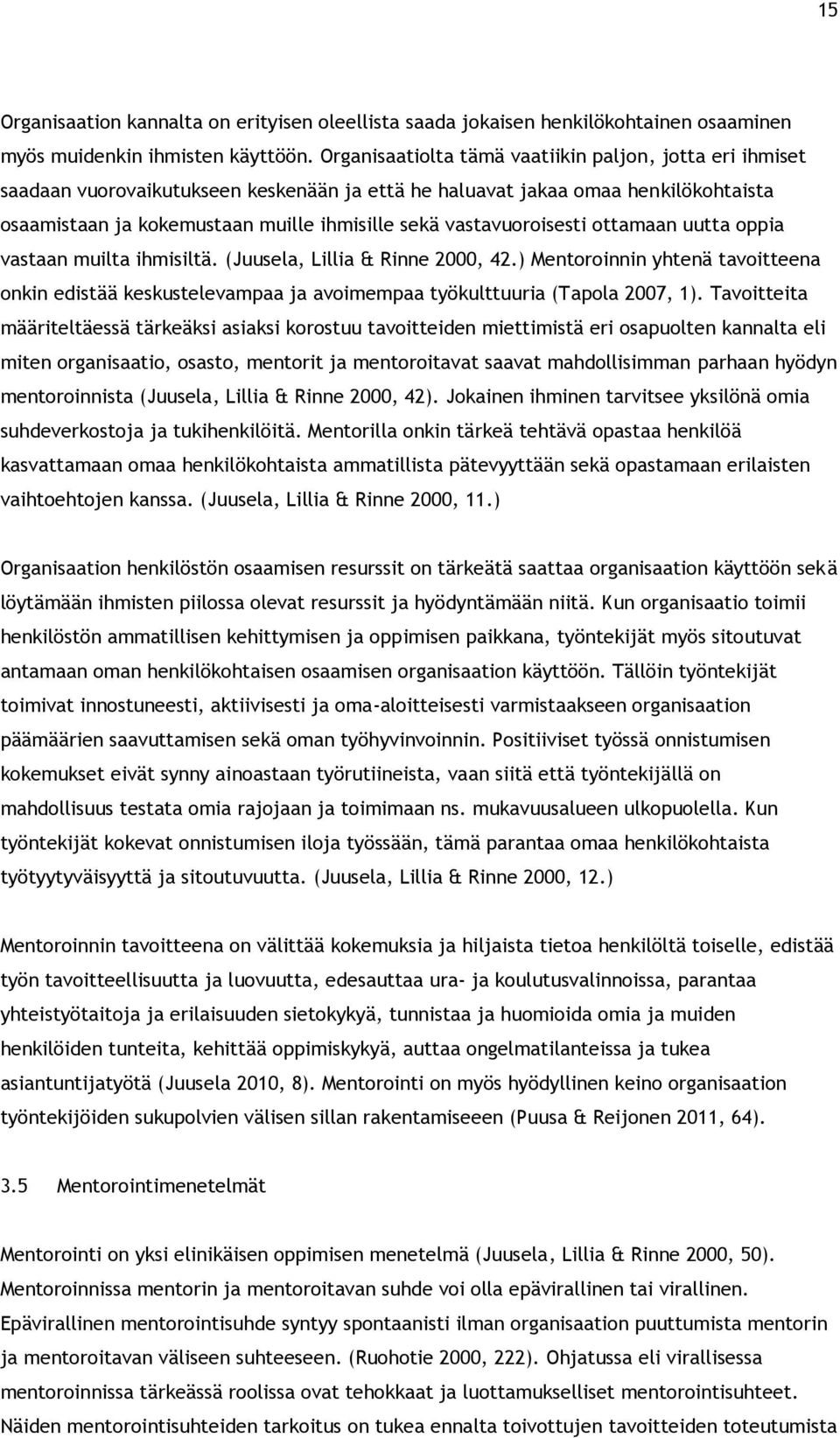 vastavuoroisesti ottamaan uutta oppia vastaan muilta ihmisiltä. (Juusela, Lillia & Rinne 2000, 42.