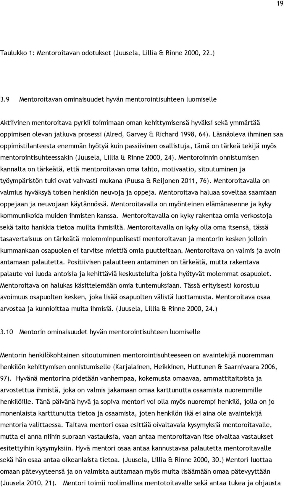 Richard 1998, 64). Läsnäoleva ihminen saa oppimistilanteesta enemmän hyötyä kuin passiivinen osallistuja, tämä on tärkeä tekijä myös mentorointisuhteessakin (Juusela, Lillia & Rinne 2000, 24).