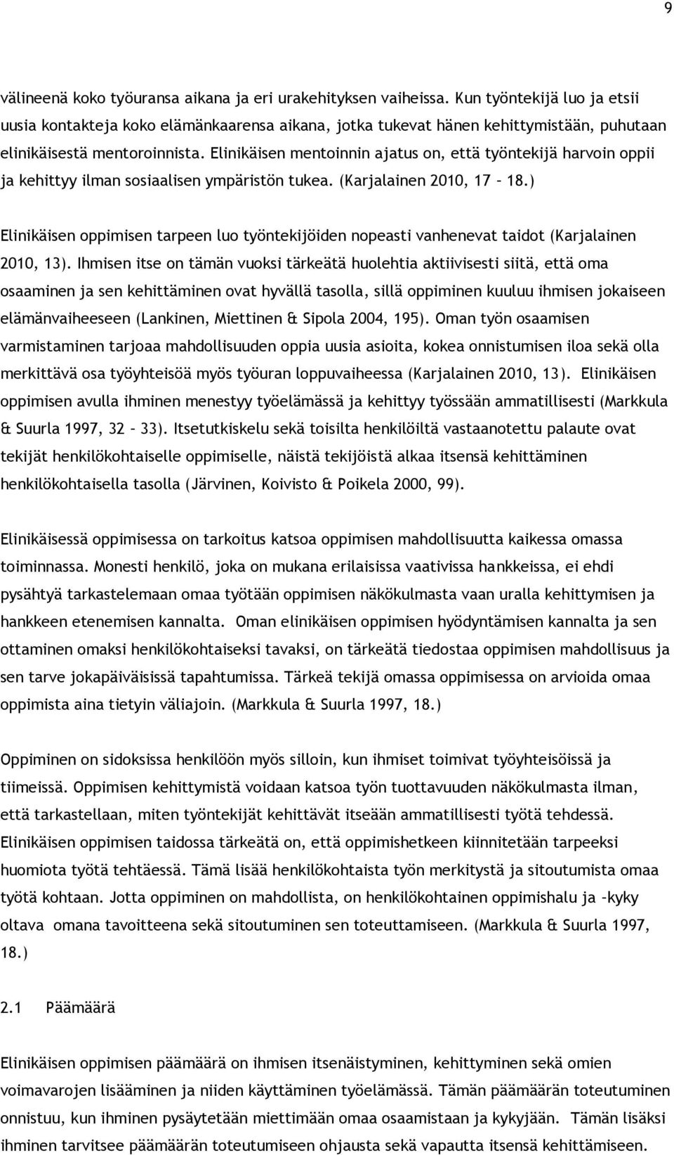 Elinikäisen mentoinnin ajatus on, että työntekijä harvoin oppii ja kehittyy ilman sosiaalisen ympäristön tukea. (Karjalainen 2010, 17 18.