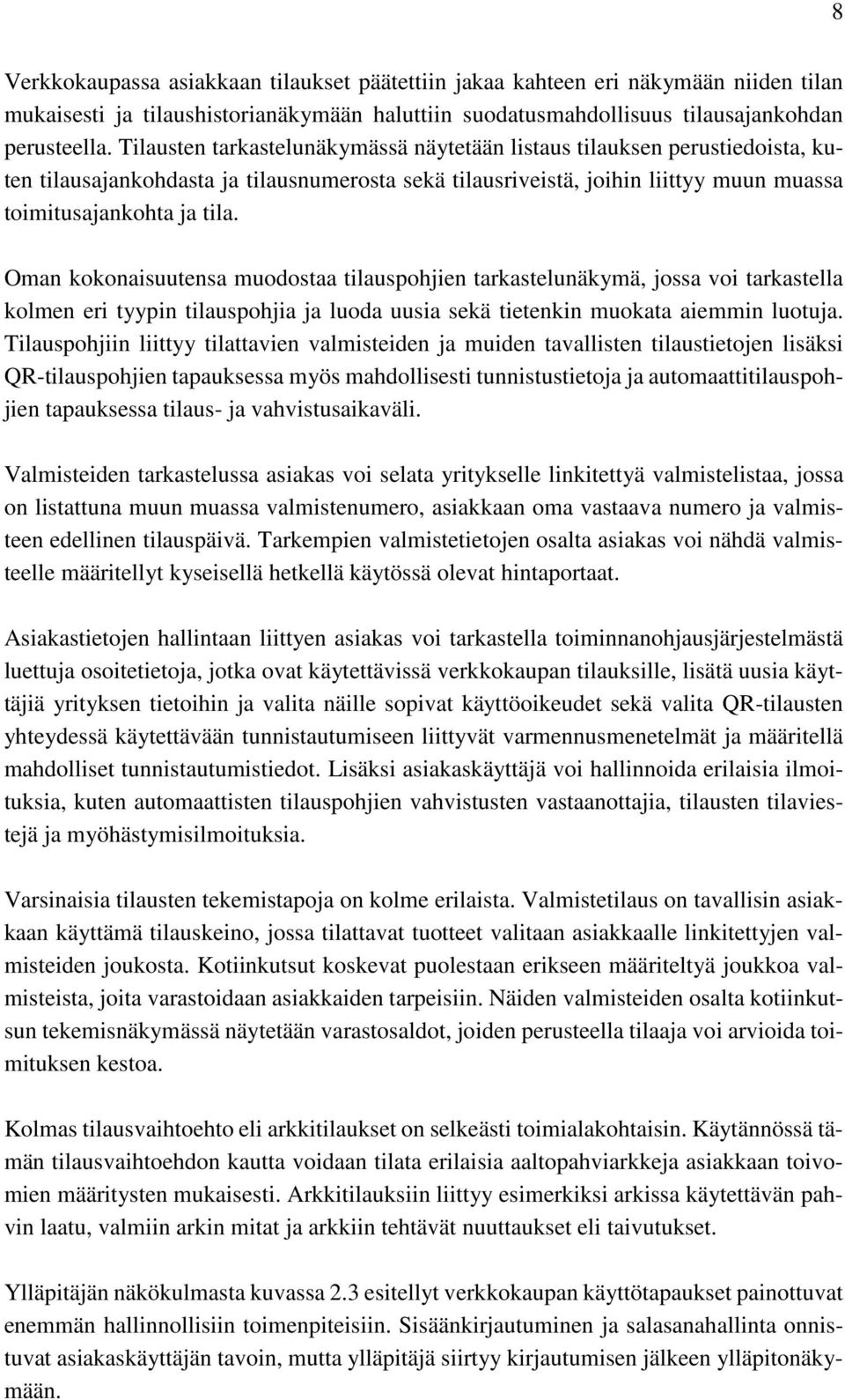 Oman kokonaisuutensa muodostaa tilauspohjien tarkastelunäkymä, jossa voi tarkastella kolmen eri tyypin tilauspohjia ja luoda uusia sekä tietenkin muokata aiemmin luotuja.