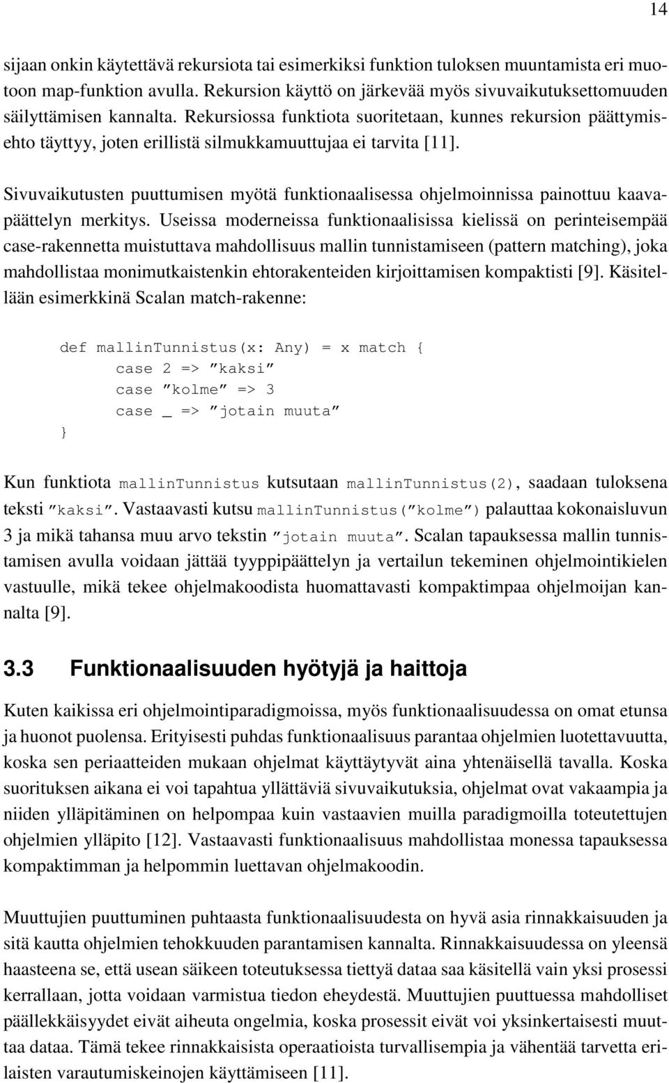 Sivuvaikutusten puuttumisen myötä funktionaalisessa ohjelmoinnissa painottuu kaavapäättelyn merkitys.