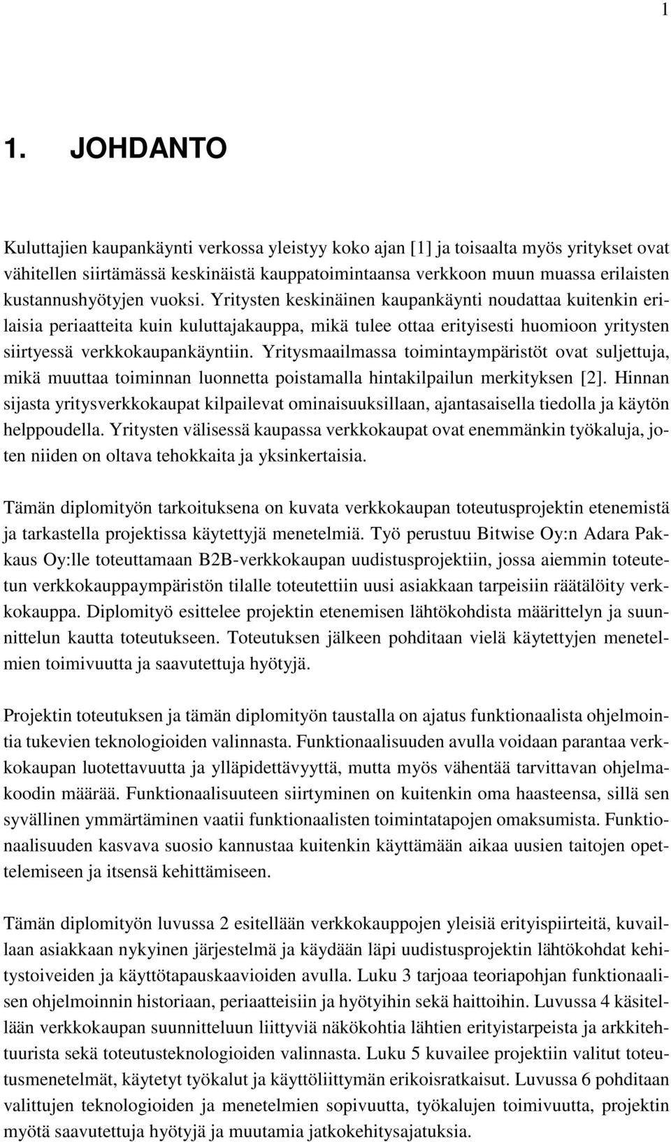 Yritysten keskinäinen kaupankäynti noudattaa kuitenkin erilaisia periaatteita kuin kuluttajakauppa, mikä tulee ottaa erityisesti huomioon yritysten siirtyessä verkkokaupankäyntiin.