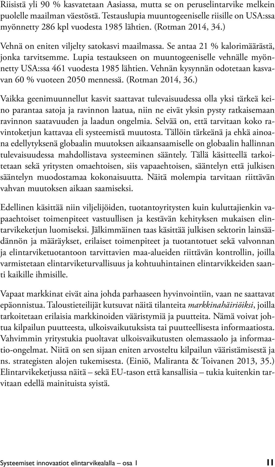 Lupia testaukseen on muuntogeeniselle vehnälle myönnetty USA:ssa 461 vuodesta 1985 lähtien. Vehnän kysynnän odotetaan kasvavan 60 % vuoteen 2050 mennessä. (Rotman 2014, 36.