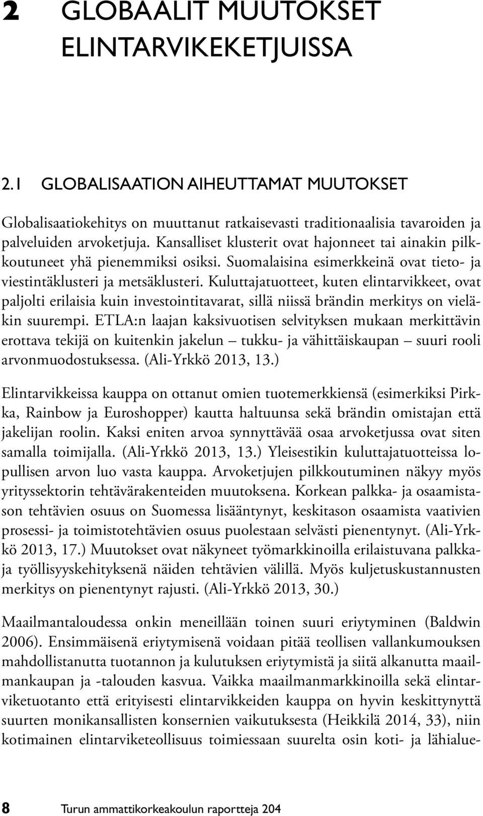 Kuluttajatuotteet, kuten elintarvikkeet, ovat paljolti erilaisia kuin investointitavarat, sillä niissä brändin merkitys on vieläkin suurempi.