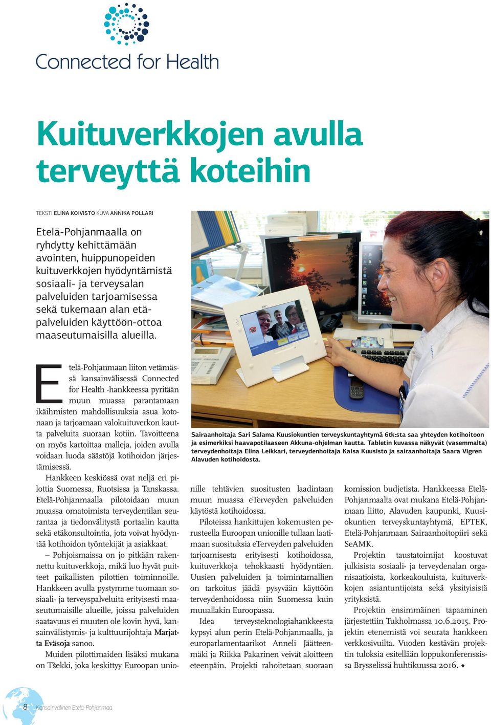 Sairaanhoitaja Sari Salama Kuusiokuntien terveyskuntayhtymä 6tk:sta saa yhteyden kotihoitoon ja esimerkiksi haavapotilaaseen Akkuna-ohjelman kautta.