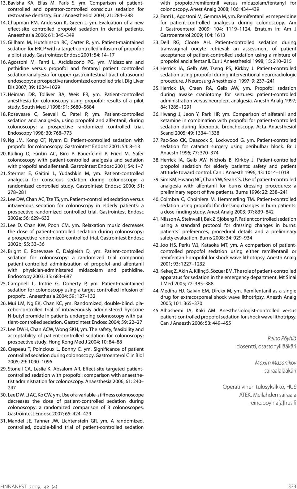 Patient-maintained sedation for ERCP with a target-controlled infusion of propofol: a pilot study. Gastrointest Endosc 2001; 54: 14 17 16. Agostoni M, Fanti L, Arcidiacono PG, ym.