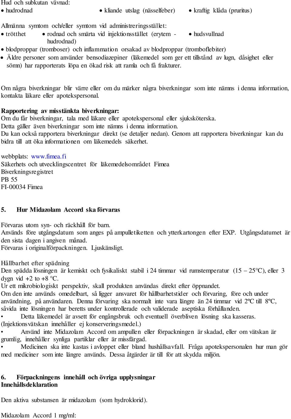 dåsighet eller sömn) har rapporterats löpa en ökad risk att ramla och få frakturer.