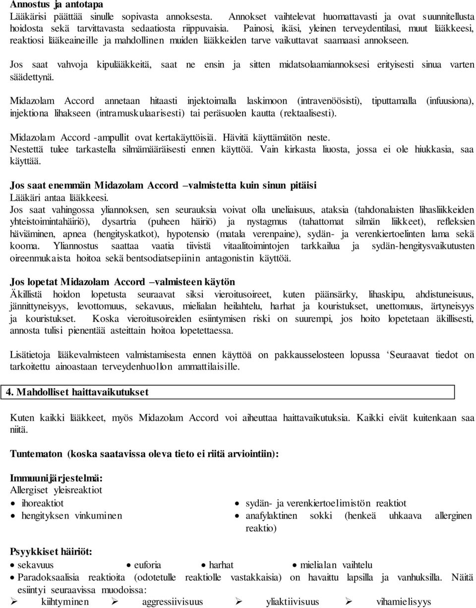 Jos saat vahvoja kipulääkkeitä, saat ne ensin ja sitten midatsolaamiannoksesi erityisesti sinua varten säädettynä.